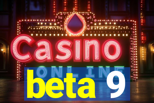 beta 9