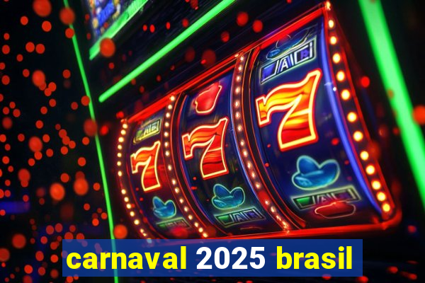 carnaval 2025 brasil