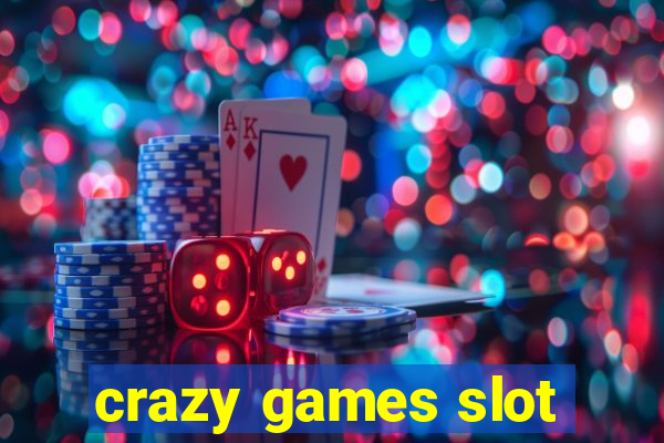 crazy games slot