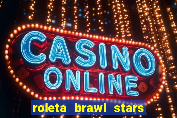 roleta brawl stars 2024 84 brawlers