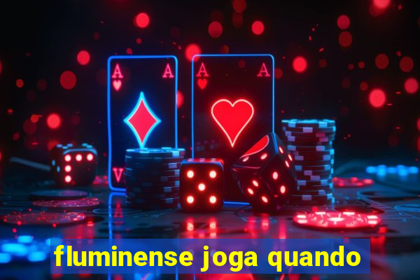 fluminense joga quando