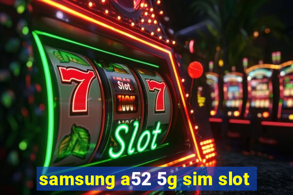 samsung a52 5g sim slot