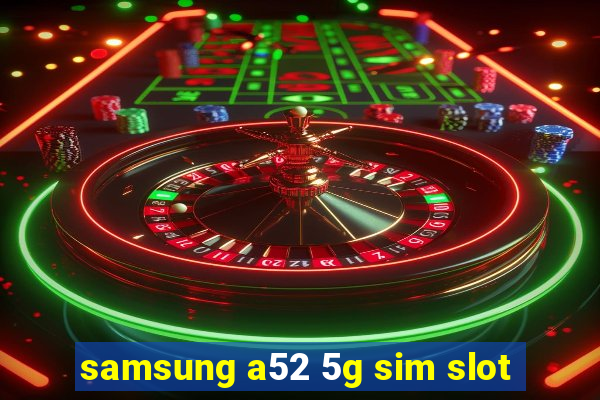 samsung a52 5g sim slot