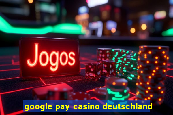 google pay casino deutschland