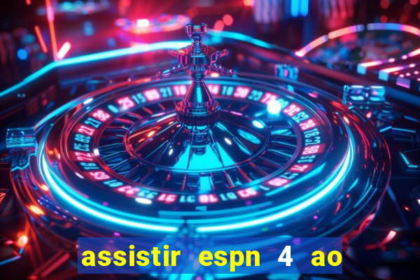 assistir espn 4 ao vivo grátis