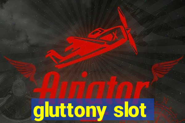 gluttony slot