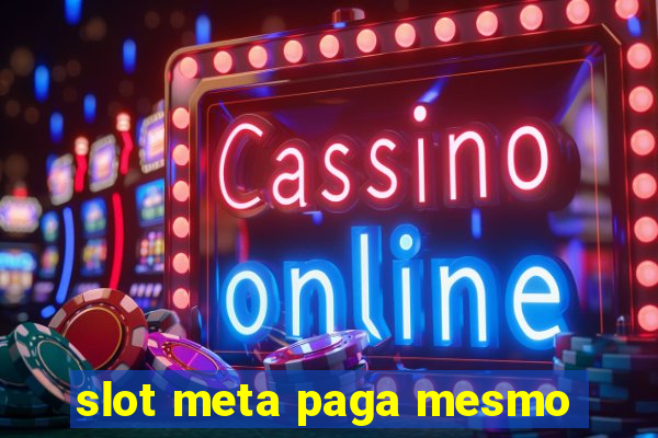 slot meta paga mesmo