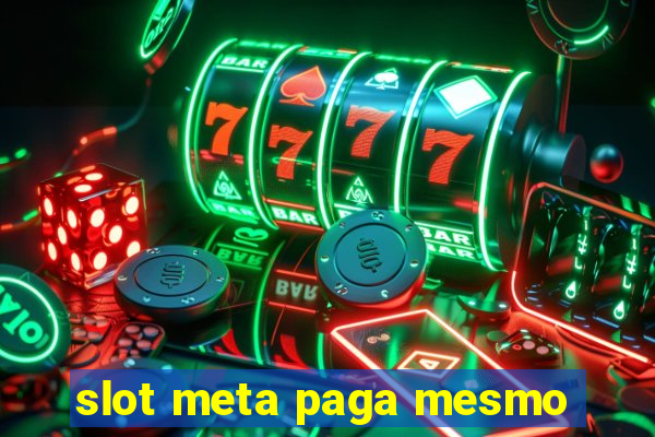 slot meta paga mesmo