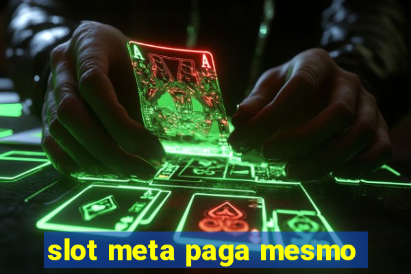 slot meta paga mesmo