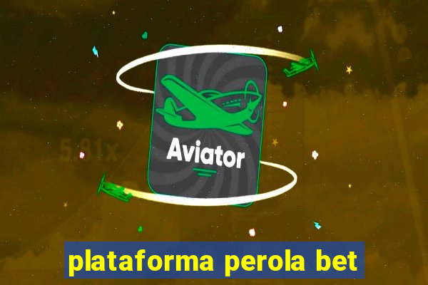 plataforma perola bet