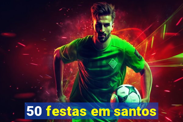 50 festas em santos