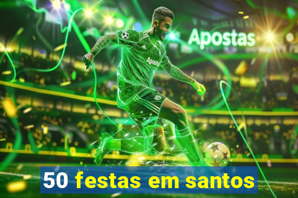 50 festas em santos