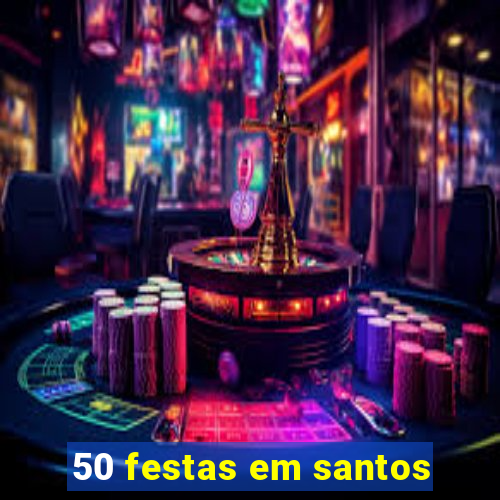 50 festas em santos