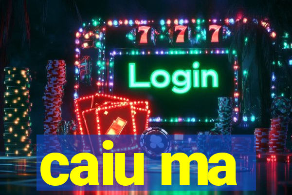 caiu ma