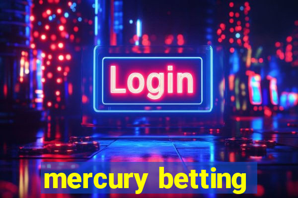 mercury betting