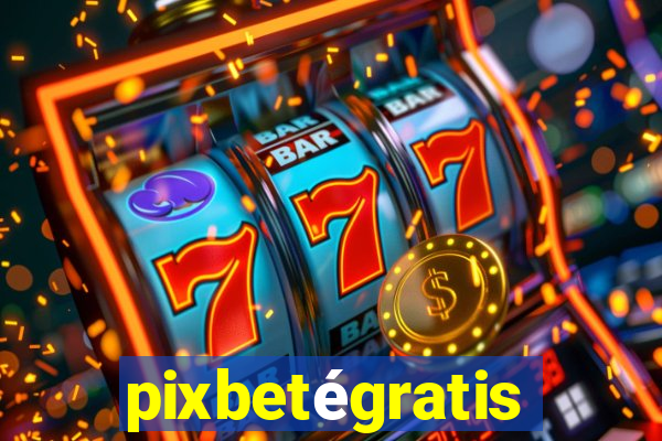 pixbetégratis