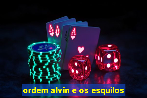 ordem alvin e os esquilos