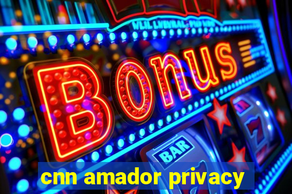 cnn amador privacy