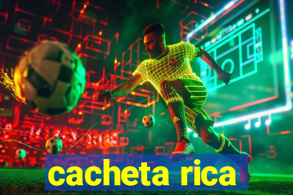 cacheta rica