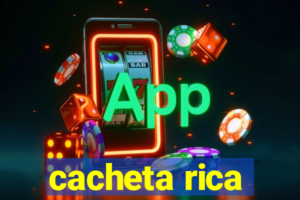 cacheta rica