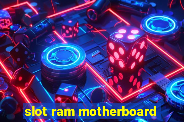 slot ram motherboard