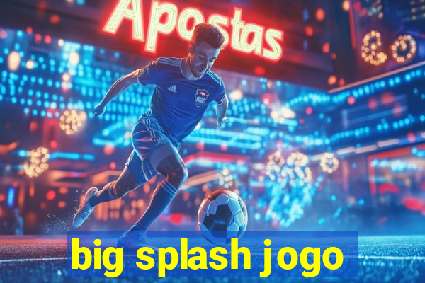 big splash jogo