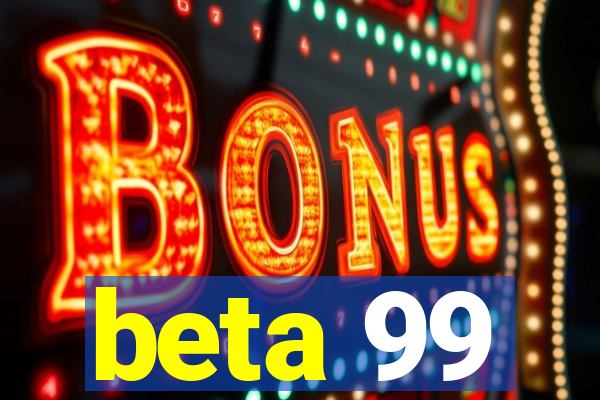 beta 99