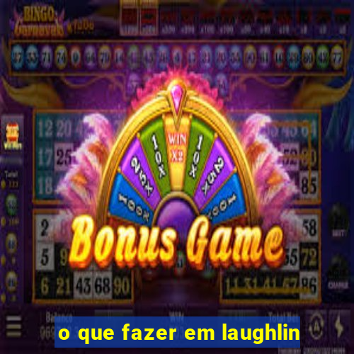 o que fazer em laughlin