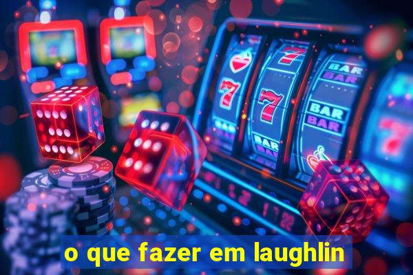 o que fazer em laughlin