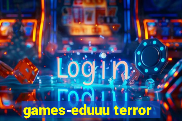 games-eduuu terror