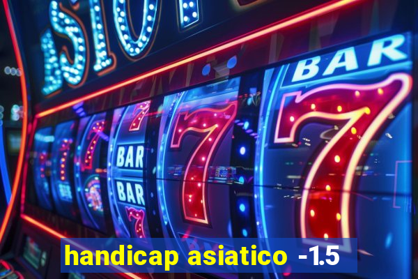 handicap asiatico -1.5