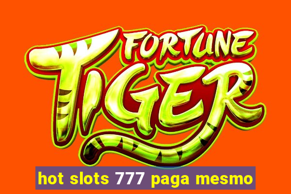 hot slots 777 paga mesmo