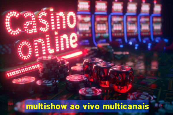 multishow ao vivo multicanais