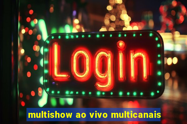 multishow ao vivo multicanais