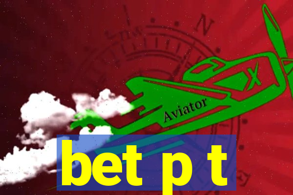 bet p t