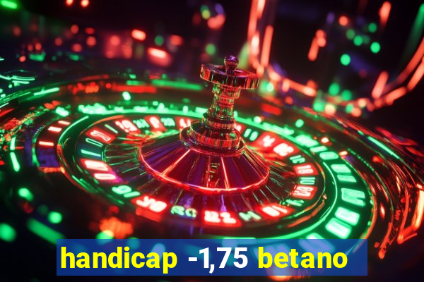 handicap -1,75 betano