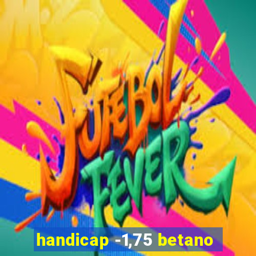 handicap -1,75 betano