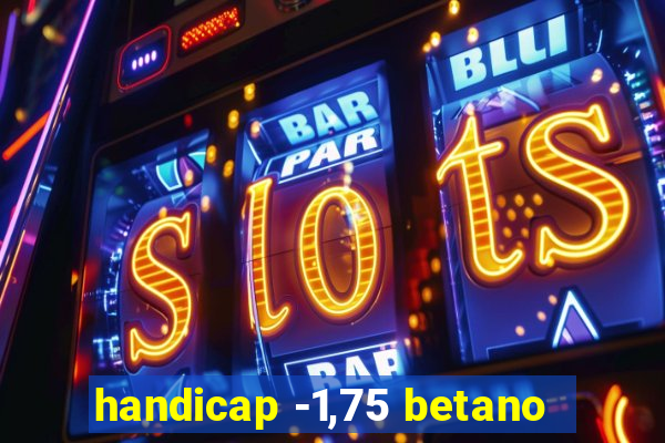 handicap -1,75 betano