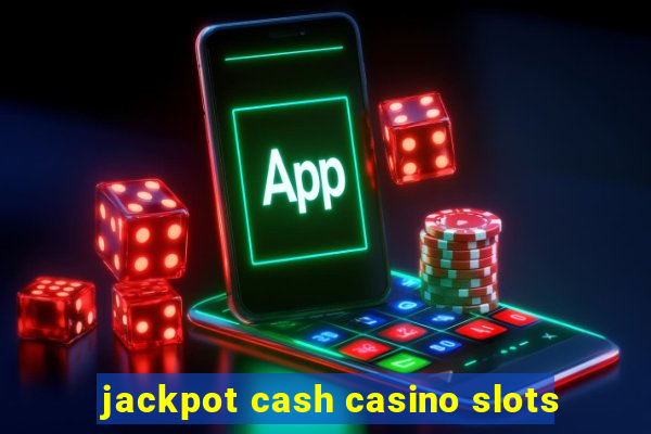 jackpot cash casino slots