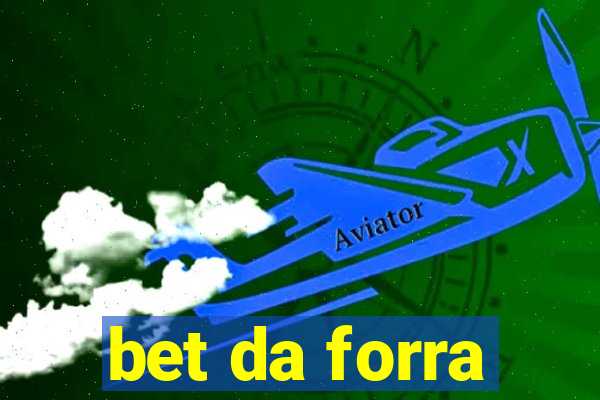 bet da forra