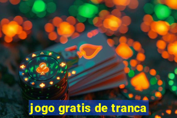 jogo gratis de tranca