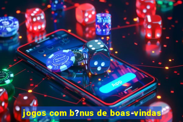 jogos com b?nus de boas-vindas