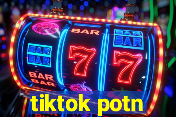 tiktok potn