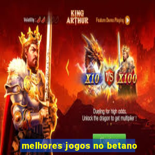 melhores jogos no betano