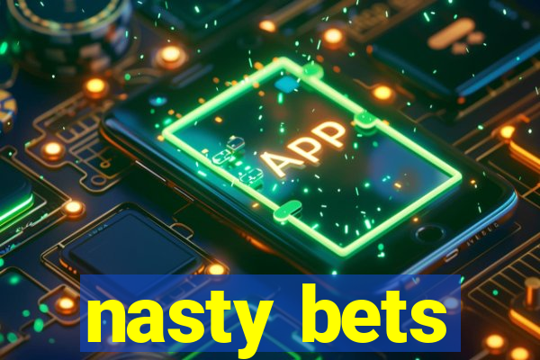 nasty bets