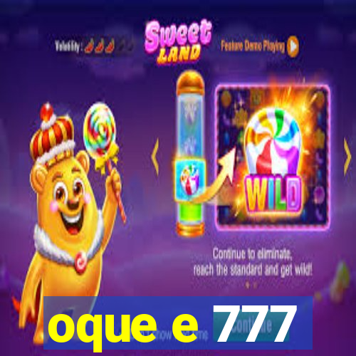 oque e 777