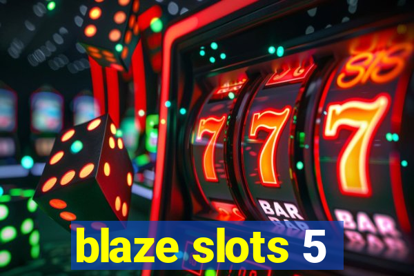 blaze slots 5