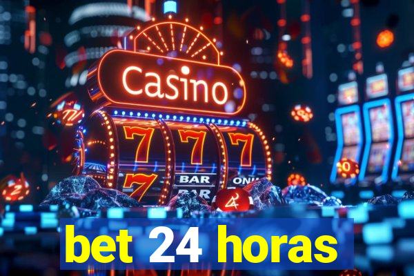 bet 24 horas