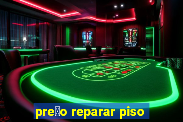 pre莽o reparar piso