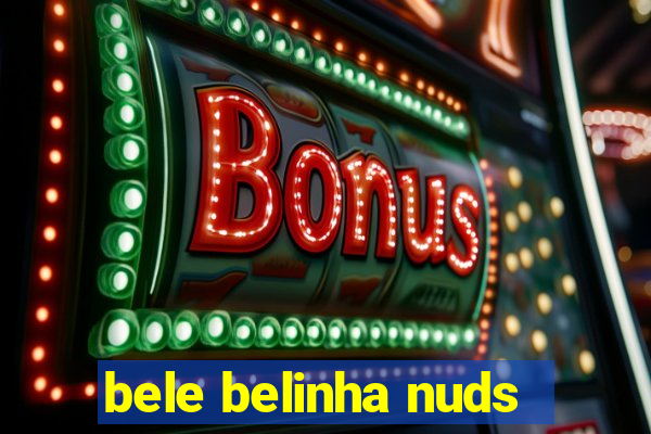 bele belinha nuds